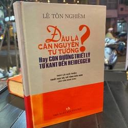 ĐÂU LÀ CĂN NGUYÊN TƯ TƯỞNG HAY CON ĐƯỜNG TRIẾT LÝ TỪ KANT ĐẾN HEIDEGGER