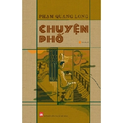 Chuyện phố - Phạm Quang Long - 2024 - Văn Học Blogmeo040226