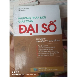 (Sách cũ SCGR) Phương Pháp Mới Giải Toán Đại Số (Luyện Thi Đại Học Và Cao Đẳng) - Nguyễn Văn Hòa 2005 VAVO-AK2T3 Blogmeo090426