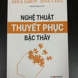 (Sách cũ) Nghệ thuật thuyết phục bậc thầy - David R. Barron - Danek S. Kaus