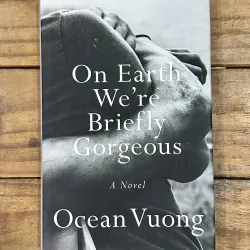 On Earth We're Briefly Gorgeous - Ocean Vuong
