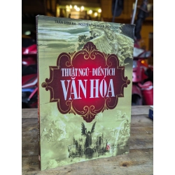 THUẬT NGỮ ĐIỂN TÍCH VĂN HOÁ - TRẦN ĐÌNH BA. - NGUYỄN THỊ NHẠN CHỦ BIÊN