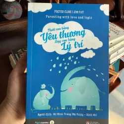 Nuôi Con Bằng Yêu Thương, Dạy Con Bằng Lý Trí – Foster Cline & Jim Fay- K2 992889