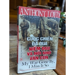 CUỘC CHIẾN ĐÃ QUA NIỀM ĐAU VÀ NỖI NHỚ VẪN CÒN - ANTHONY LOYD