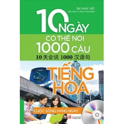 10 Ngày Có Thể Nói 1000 Câu Tiếng Hoa - Cuộc Sống Hằng Ngày - Tri Thức Việt, TS. Phạm Xuân Thành (Mới 100%) Tiếng Hoa, Văn Lang Books - SÁCH ĐẠI HỌC