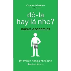 Đô-la Hay Lá Nho ? (Tái Bản 2017) - Charles Wheelan
