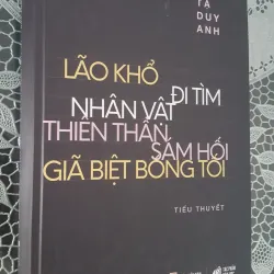 Tạ Duy Anh - Lão khổ, Đi tìm nhân vật, Thiên thần sám hối, Giã biệt bóng tối