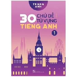 30 Chủ Đề Từ Vựng Tiếng Anh - Tập 1 - Trang Anh 280633