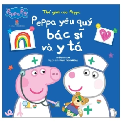 Thế Giới Của Peppa - Peppa Yêu Quý Bác Sĩ Và Y Tá - Nhiều Tác Giả 306607