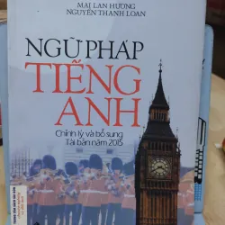 Sách học Tiếng Anh: Ngữ pháp Tiếng Anh - TG: Mai Lan Hương, Nguyễn Thanh Loan (TB 2015)