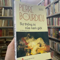 SỰ THỐNG TRỊ CỦA NAM GIỚI - PIERRE BOURDIEU (LÊ HỒNG SÂM dịch) 