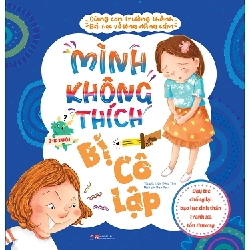Cùng con trưởng thành - Mình không thích bị cô lập - Bài học về sự dũng cảm - Dạy trẻ chống lại bạo lực tinh thần - Tránh xa tổn thương - - LINHLANBOOKS - Sách Mẹ và bé