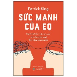 Sức Mạnh Của EQ - Đánh Thức Trí Tuệ Cảm Xúc - Làm Chủ Ngôn Ngữ - Thu Phục Lòng Người - Patrick King 190303