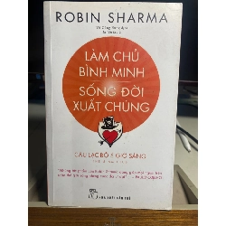 Làm chủ bình minh sống đời xuất chúng - Robin Sharma
