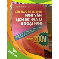 (TẶNG BOOKMARK) Cấu Trúc Đề Thi Môn Ngữ Văn, Lịch Sử, Địa Lí, Ngoại Ngữ Năm 2009 (Dùng Để Ôn Thi Tốt Nghiệp THPT Và Thi Tuyển Sinh Đại Học, Cao Đẳng) - Nguyễn An Ninh 2009 Tham khảo - luyện thi RBK-AK1T3