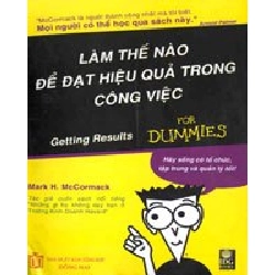 Làm Thế Nào Để Đạt Hiệu Quả Trong Công Việc (Getting Results For Dummies) - Mark H. McCormack ASB.PO Oreka Blogmeo 230225