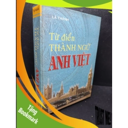 (TẶNG BOOKMARK) Từ điển thành ngữ Anh Việt 2006 Lã Thành mới 80% bìa cứng , ố nhẹ (từ điển) RBK2701