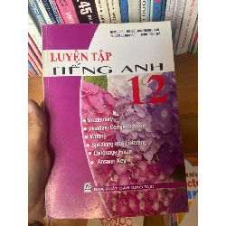 Luyện Tập Tiếng Anh 12 - Ngọc Lam, Vũ Quốc Anh Trường Sơn, Nguyễn Lê Bảo Ngọc, Trần Đoan Thư 2008 Sách tự học tiếng Anh VAVO-AK1T3 Rebooks.vn