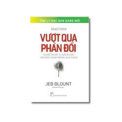 Vượt qua phản đối: Nghệ thuật và khoa học thương thảo trong bán hàng - Jeb Blount Vanvosach