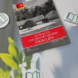 Di Tích Chủ Tịch ở Kim Liên - Trần Minh Siêu biên soạn 928552