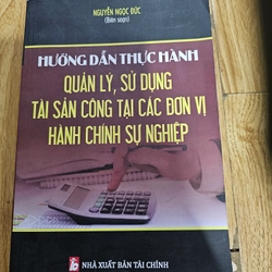 Hướng dẫn thực hành quản lý, sử dụng tài sản công tại các đơn vị hành chính sự nghiệp 