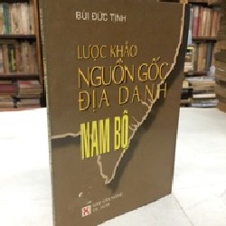 Lược khảo nguồn gốc địa danh Nam Bộ - Bùi Đức Tịnh 129158