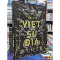 TẠP GHI VIỆT SỬ ĐỊA - NGUYỄN ĐÌNH ĐẦU