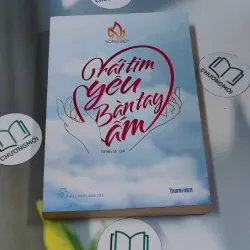 [MIỄN PHÍ BỌC SÁCH] Trái tim yêu Bàn tay ấm 688587