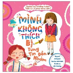 Cùng con trưởng thành - Mình không thích bị tung tin đồn nhảm - Bài học về sự dũng cảm - Dạy trẻ chống lại bạo lực tinh thần - - LINHLANBOOKS - Sách Mẹ và bé