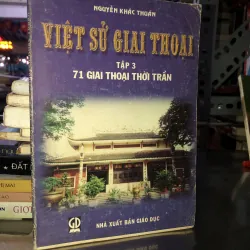 Việt sử giai thoại tập 3: 71 giai thoại thời Trần - Nguyễn Khắc Thuần