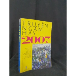 Truyện ngắn hay 2007 mới 60% 2007 HSTB.HCM205 Nhiều tác giả SÁCH VĂN HỌC