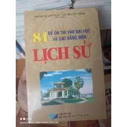 (Sách cũ SCGR) 81 Đề Ôn Thi Vào Đại Học Và Cao Đẳng Môn Lịch Sử - Huỳnh Quang Thái, Nguyễn Văn Minh 2007 VAVO-AK2T3 Blogmeo090426