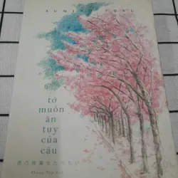 Tiểu thuyết Nhật - Tớ muốn ăn tụy của cậu. Tg. SUMINO YORU