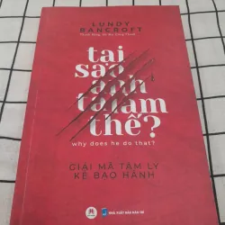 Sách tâm lý bạo hành- TẠI SAO ANH TA LÀM THẾ? WHY HE DO TH? Tg. Lundy Bancroft