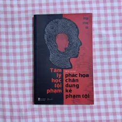 TÂM LÝ HỌC TỘI PHẠM - PHÁC HỌA CHÂN DUNG KẺ PHẠM TỘI