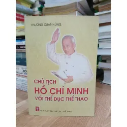 Chủ tịch Hồ Chí Minh với thể dục thể thao – Trương Xuân Hùng