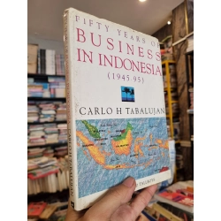 FIFTY YEARS OF BUSNIESS IN INDONESIA (1945 - 95) - Carlo H. Tabalujan