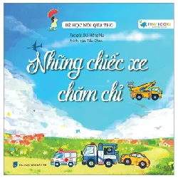 Bé Học Nói Qua Thơ - Những Chiếc Xe Chăm Chỉ - Bùi Hồng Nụ