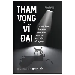 Tham Vọng Vĩ Đại - 6 Nguyên Tắc Điều Hướng Tham Vọng Để Có Một Cuộc Sống Tốt Đẹp Hơn - Jim Rohn