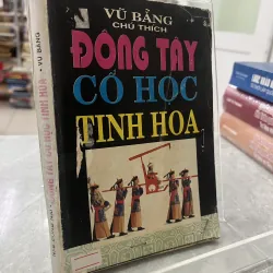 ĐÔNG TÂY CỔ HỌC TINH HOA - VŨ BẰNG