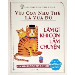 Yêu con như thế là vừa đủ - Làm gì khi con lắm chuyện (2-3 tuổi) mới 100% HCM.PO Chu Vinh Tân