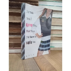 I'd tell you I love you, but then I'd have to kill you - Ally Carter