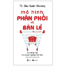 Mô Hình Phân Phối Và Bán Lẻ - Giải Pháp Nào Cho Doanh Nghiệp Việt Nam - TS. Đào Xuân Khương