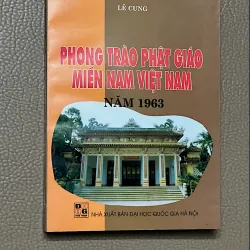 PHONG TRÀO PHẬT GIÁO MIỀN NAM VIỆT NAM NĂM 1963 - Tác giả LÊ CUNG
