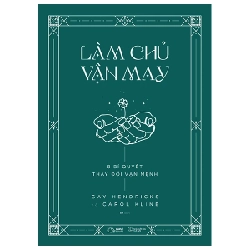 Làm Chủ Vận May - 8 Bí Quyết Thay Đổi Vận Mệnh - Gay Hendricks, Carol Kline