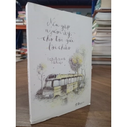 Nếu Gặp Người Ấy Cho Tôi Gửi Lời Chào - Ichikawa Takuji 126399