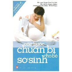 (TẶNG BOOKMARK) Các bước chuẩn bị cho bé sơ sinh - Nguyễn Ngọc Duy Trâm - 2013 - SỨC KHỎE