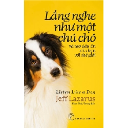 Lắng Nghe Như Một Chú Chó Và Tạo Dấu Ấn Của Bạn Với Thế Giới - Jeff Lazarus (Mới 100%) Nhân vật, bài học kinh doanh, NXB Trẻ - SÁCH ĐẠI HỌC