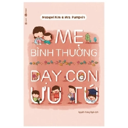 Mẹ Bình Thường Dạy Con Ưu Tú - Moogwi Kim, Pumpkin (Mới 100%) Cẩm nang làm cha mẹ, Thái Hà Books - SÁCH ĐẠI HỌC