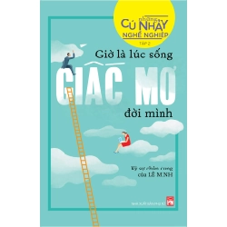 Những cú nhảy nghề nghiệp Tập 2 - Giờ là lúc sống giấc mơ đời mình - Lê Minh STB2787 Kỹ năng